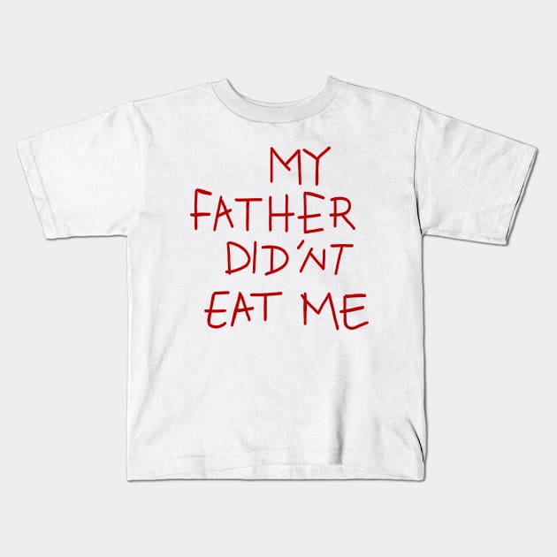 my father didnt eat me Kids T-Shirt by RetroFreak